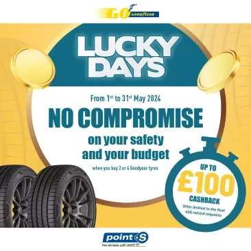Point S Lucky Days promotion up to £100 cashback on Goodyear tyres